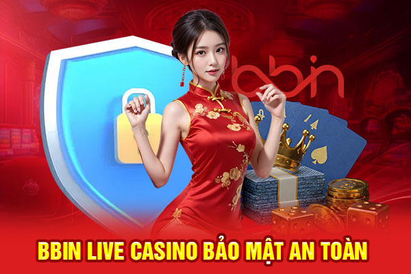 BBIN Live Casino bảo mật an toàn dữ liệu tuyệt đối